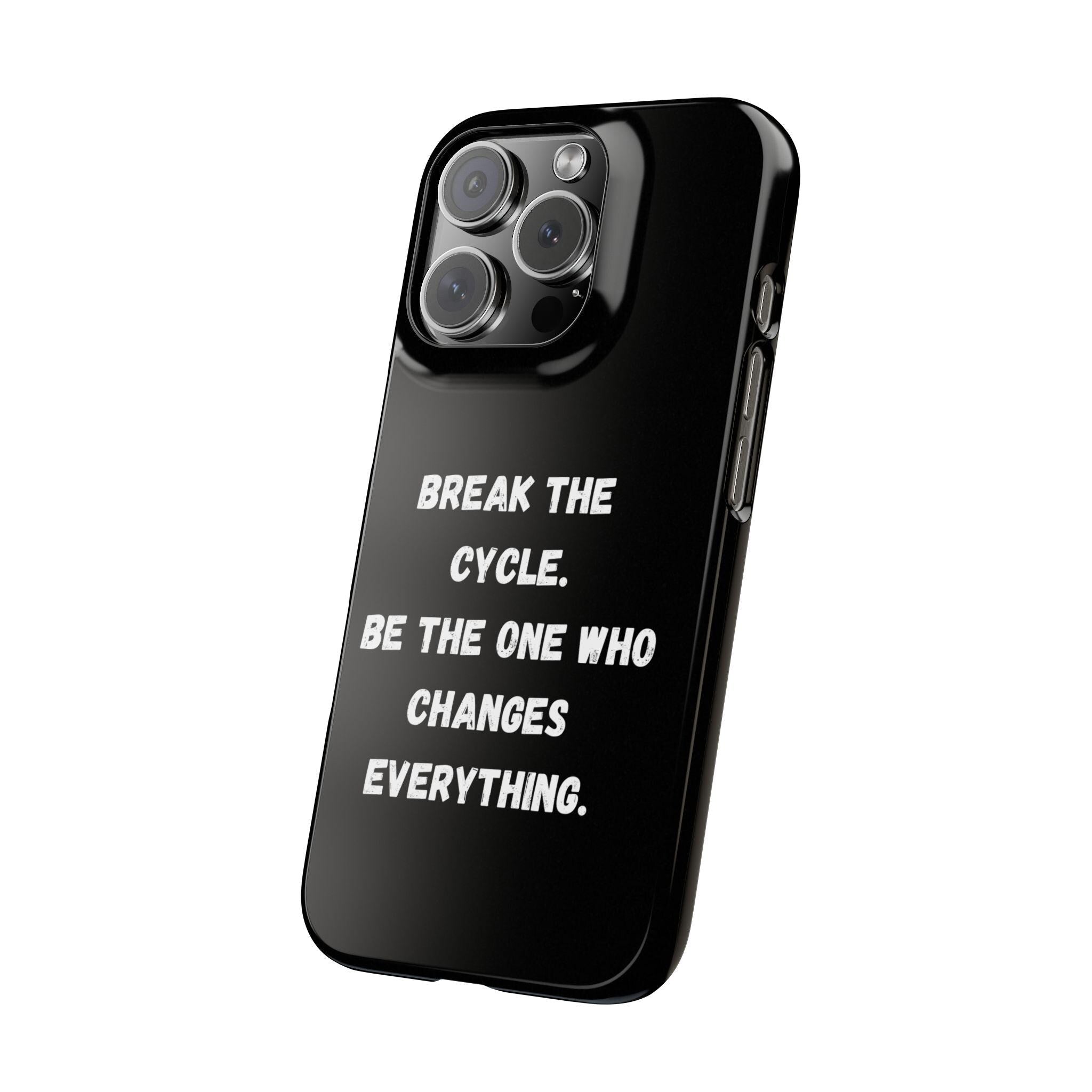 Break the Cycle Quote phone case | Slim Case