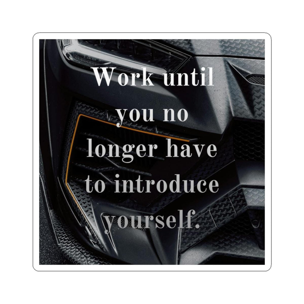 Work until you no longer have to introduce yourself Sticker | Motivational Quote Car Background