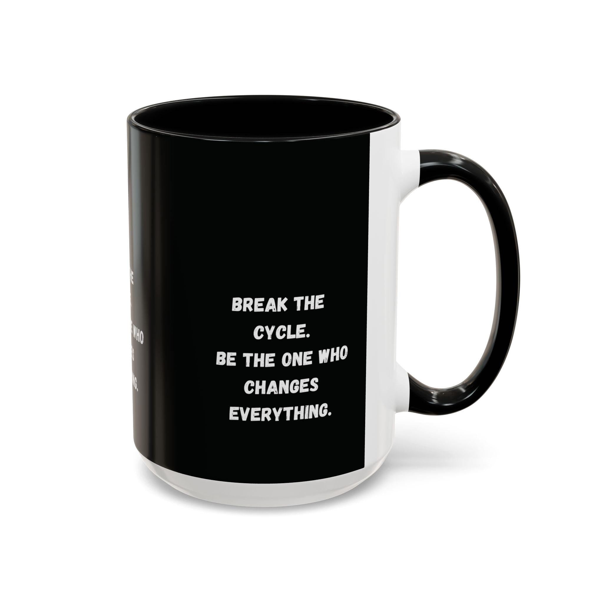 Break the Cycle Inspirational Quote Mug | Accent Coffee Mug 11oz 15oz