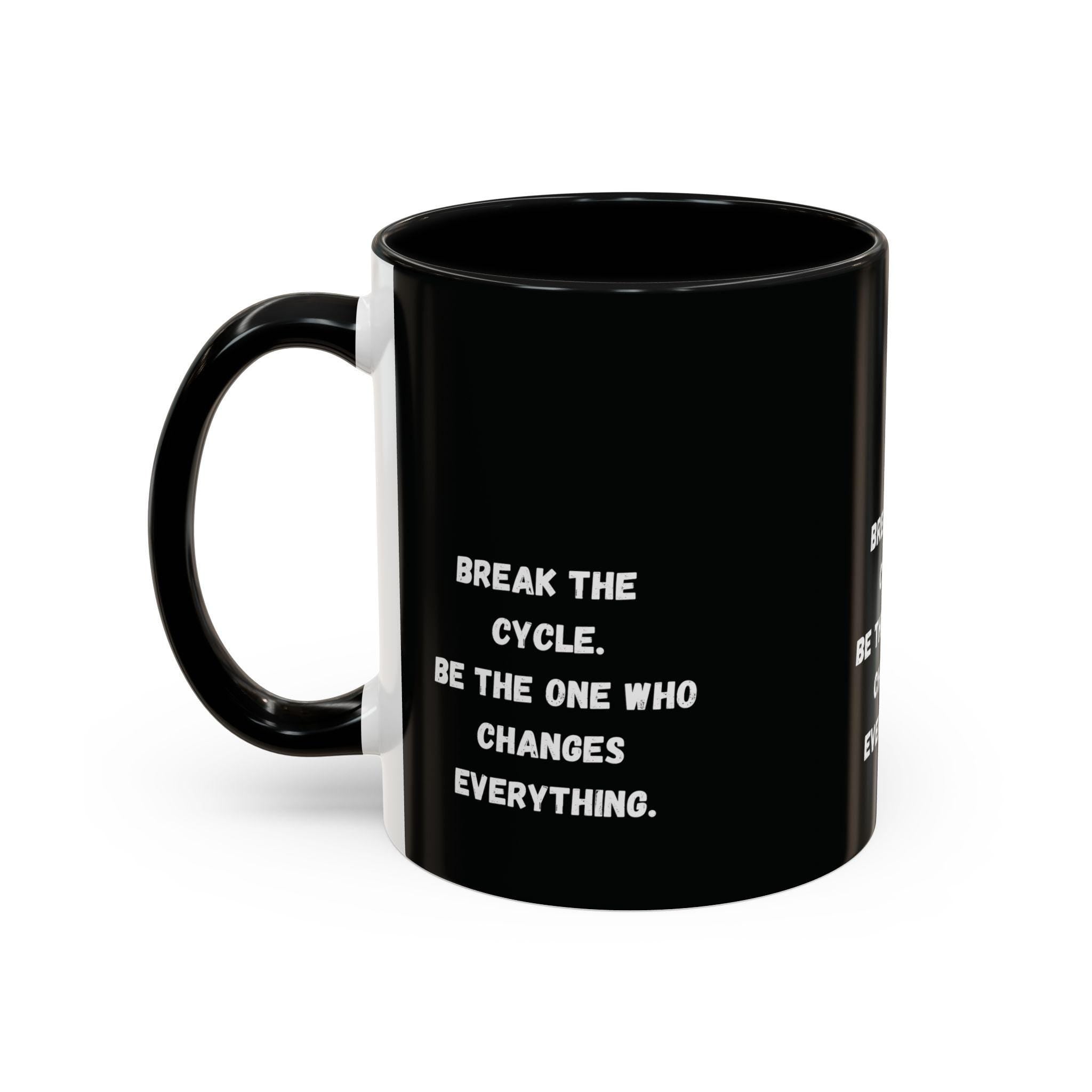 Break the Cycle Inspirational Quote Mug | Accent Coffee Mug 11oz 15oz