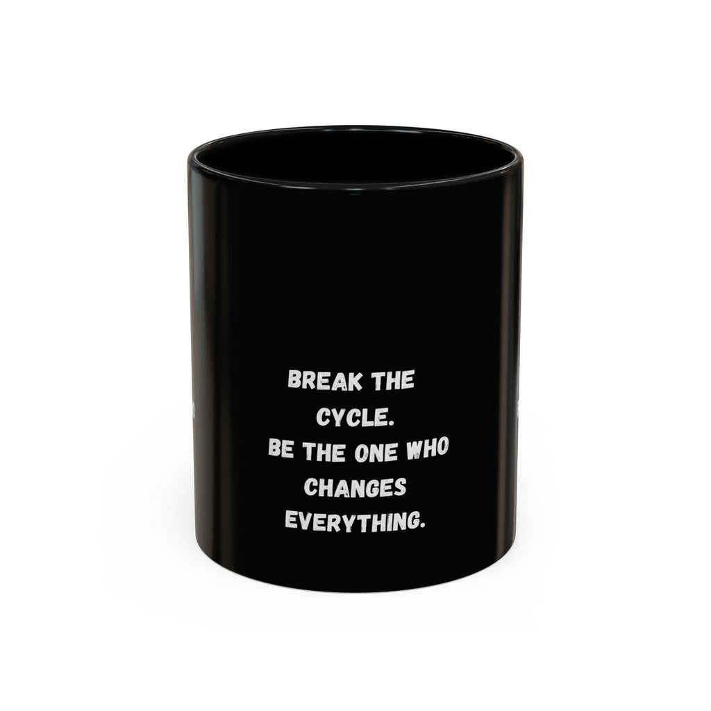 Break the Cycle Inspirational Quote Mug | Accent Coffee Mug 11oz 15oz