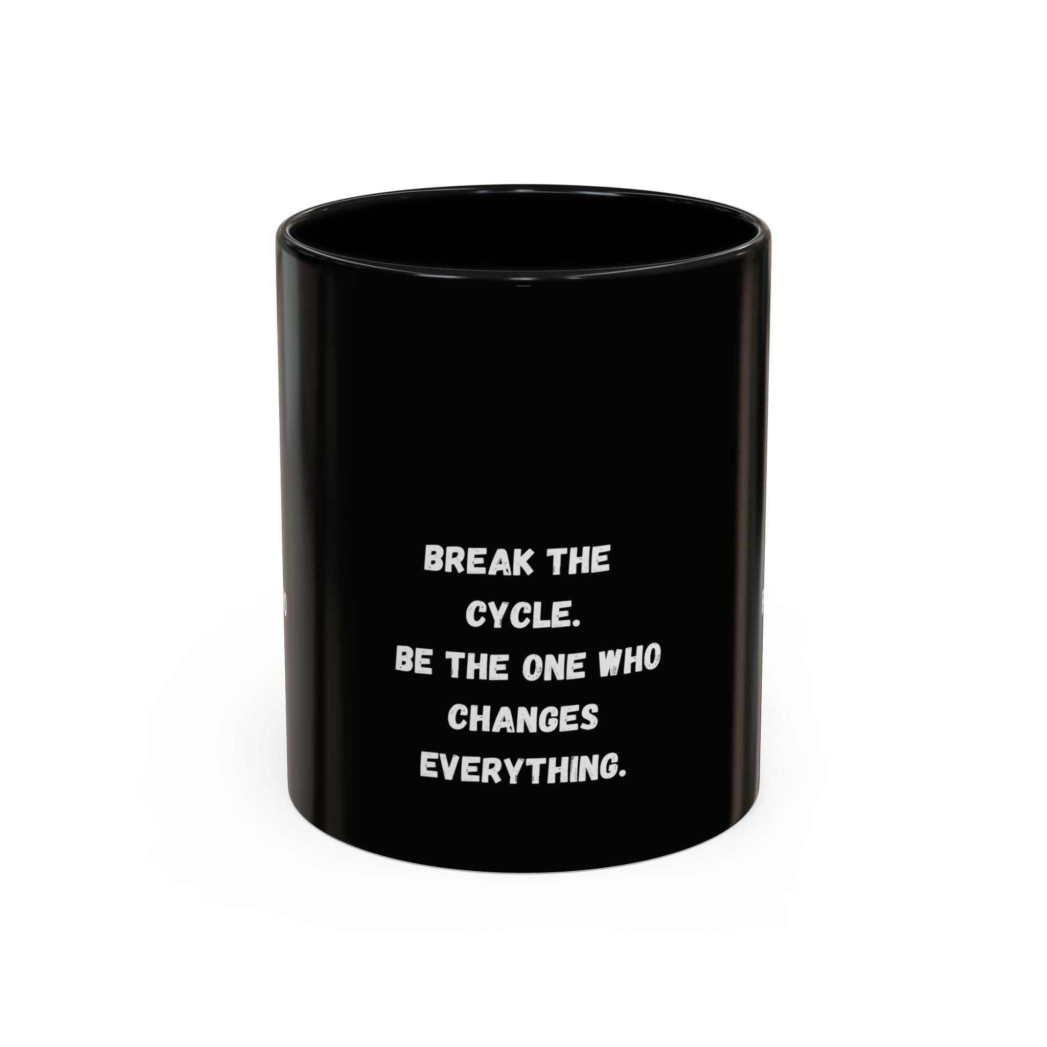 Break the Cycle Inspirational Quote Mug | Accent Coffee Mug 11oz 15oz