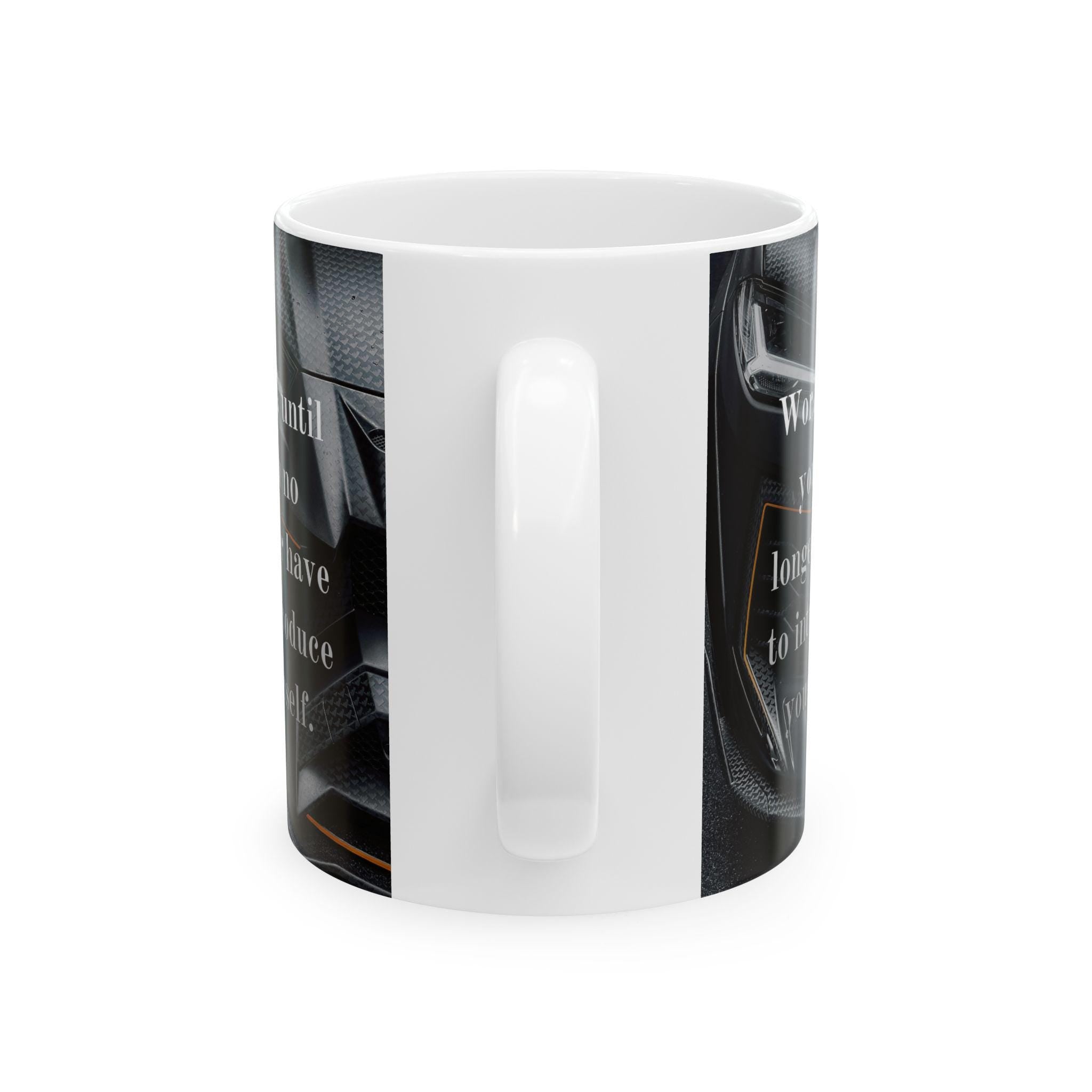 Motivational Quote Mug | Work Until You No Longer Have To Introduce Yourself Ceramic Mug