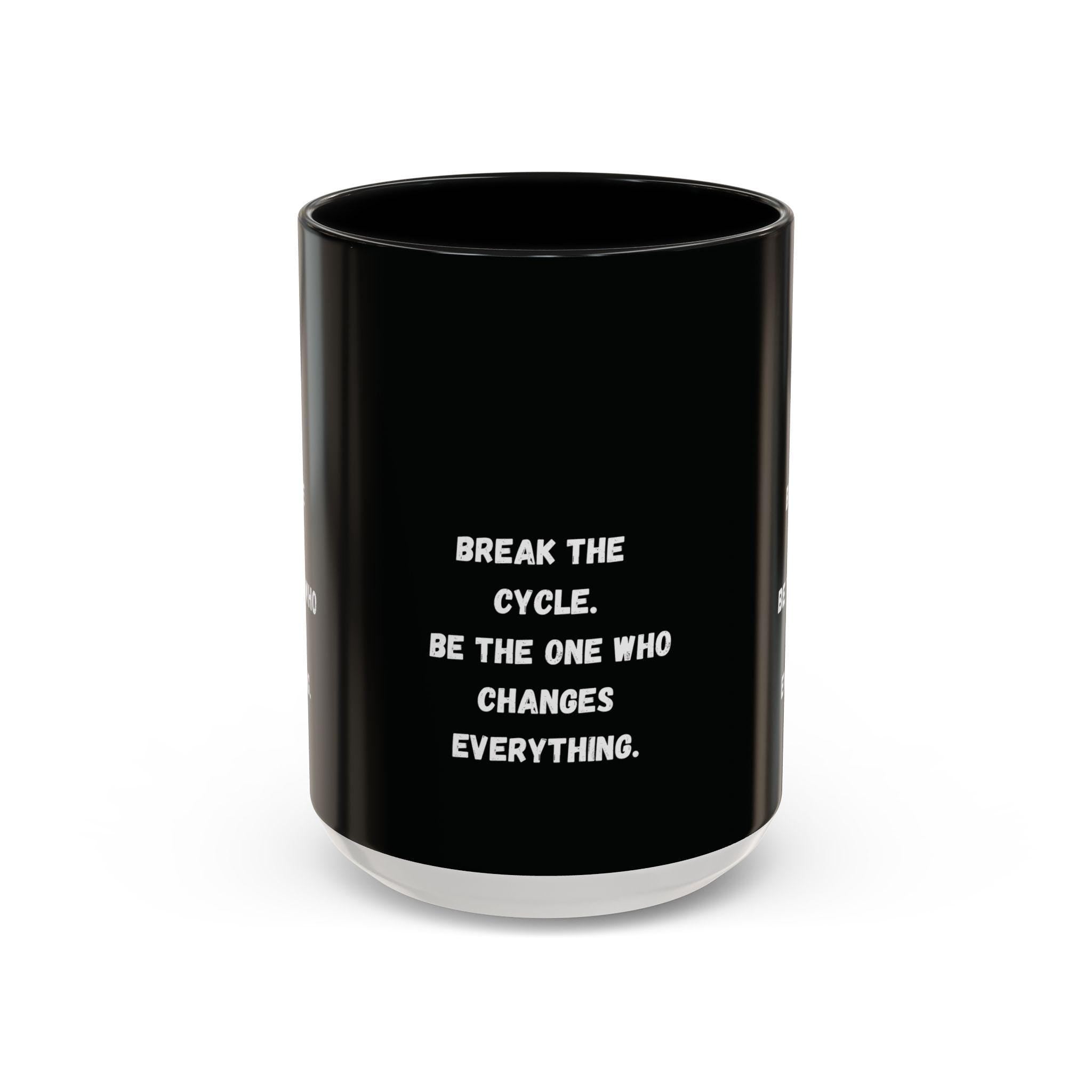 Break the Cycle Inspirational Quote Mug | Accent Coffee Mug 11oz 15oz